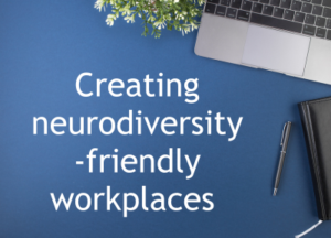 Neurodiversity friendly workplaces